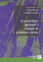 Couverture du livre « La psychologie appliquée à l'analyse de problèmes sociaux » de Claude Louche et Pascal Pansu aux éditions Puf