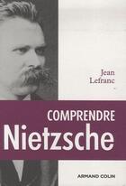 Couverture du livre « Comprendre Nietzsche » de Jean Lefranc aux éditions Armand Colin