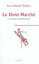 Couverture du livre « Le divin marché ; la révolution culturelle libérale » de Dany-Robert Dufour aux éditions Denoel