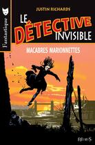 Couverture du livre « Le détective invisible t.1 ; macabres marionnettes » de Justin Richards aux éditions Fleurus