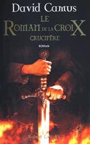 Couverture du livre « Le roman de la croix Tome 3 ; crucifère » de David Camus aux éditions Robert Laffont