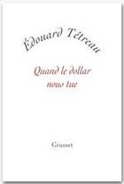 Couverture du livre « Quand le dollar nous tue » de Edouard Tetreau aux éditions Grasset