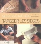Couverture du livre « Tapisser les sièges - Secrets d'ateliers » de Balavoine/Gambrelle aux éditions Solar