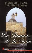 Couverture du livre « Le roman de la Syrie » de Christian Sambin et Didier Destremau aux éditions Rocher
