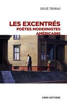 Couverture du livre « Les excentrés : poètes modernistes américains » de Thomas Chloe aux éditions Cnrs