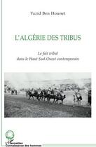 Couverture du livre « L'Algérie des tribus ; le fait tribal dans le haut sud-ouest contemporain » de Yazid Ben Hounet aux éditions L'harmattan