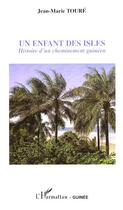 Couverture du livre « Un enfant des isles ; histoire d'un cheminement guinéen » de Jean-Marie Toure aux éditions Editions L'harmattan