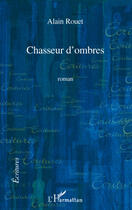 Couverture du livre « Chasseur d'ombres » de Alain Rouet aux éditions Editions L'harmattan