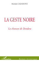 Couverture du livre « La geste noire ; la Chanson de Dendera » de Michele Cazanove aux éditions Editions L'harmattan
