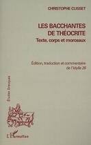 Couverture du livre « Bacchantes de theocrite (les) texte corps et morceaux » de Christophe Cusset aux éditions L'harmattan