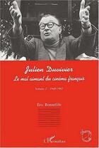 Couverture du livre « Julien Duvivier, le mal aimant du cinéma français t.2 ; 1940-1967 » de Eric Bonnefille aux éditions Editions L'harmattan