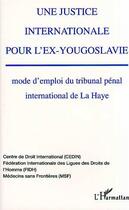 Couverture du livre « Une justice internationale pour l'ex-Yougoslavie : Mode d'emploi du tribunal pénal international de La Haye » de Florence Trintignac et Karine Lescure aux éditions Editions L'harmattan