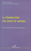 Couverture du livre « La féminisation des noms de métiers en français et dans d'autres langues » de Anne-Marie Houdebine-Gravaud aux éditions Editions L'harmattan