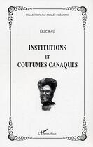 Couverture du livre « Institutions et coutumes canaques » de Eric Rau aux éditions Editions L'harmattan