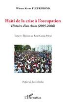 Couverture du livre « Haïti de la crise à l'occupation, histoire d'un chaos (2005-2006) t.3 ; élection de René Garcia Préval » de Wiener-Kerns Fleurimond aux éditions Editions L'harmattan