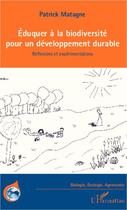 Couverture du livre « Éduquer à la biodiversité pour un développement durable ; réflexions et expérimentations » de Patrick Matagne aux éditions Editions L'harmattan