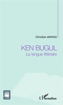 Couverture du livre « Ken Bugul ; la langue littéraire » de Christian Ahihou aux éditions Editions L'harmattan