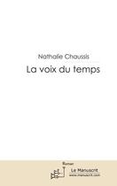 Couverture du livre « La voix du temps » de Nathalie Chaussis aux éditions Le Manuscrit