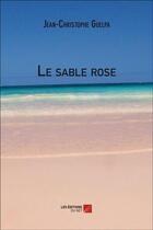Couverture du livre « Le sable rose » de Jean-Christophe Guelpa aux éditions Editions Du Net