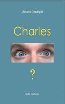 Couverture du livre « Charles » de Ariane Perdigal aux éditions Books On Demand