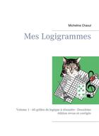 Couverture du livre « Mes logigrammes t.1 ; 60 grilles de logique à résoudre - deuxième edition revue et corrigée » de Micheline Chaoul aux éditions Books On Demand