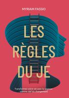 Couverture du livre « Les règles du Je : Comprenez et modifiez votre vie avec la sagesse comme clef du changement » de Myriam Fassio aux éditions Books On Demand