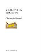 Couverture du livre « Violentes femmes » de Honore Christophe / aux éditions Actes Sud