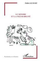 Couverture du livre « Le sonore et la figurabilite » de Edith Lecourt aux éditions Editions L'harmattan