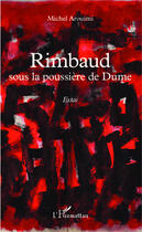 Couverture du livre « Rimbaud sous la poussière de dume » de Michel Arouimi aux éditions Editions L'harmattan