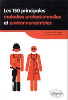 Couverture du livre « Les 150 principales maladies professionnelles et environnementales » de Frederic Deschamps aux éditions Ellipses