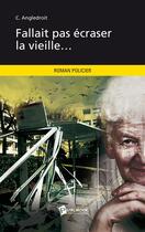 Couverture du livre « Fallait pas écraser la vieille... » de C. Angledroit aux éditions Publibook