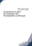 Couverture du livre « Complexité et défis de la gestion des municipalités au Mexique » de Mario E. Ibarra Cortes et Louis Valentin Mballa aux éditions Publibook