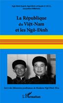 Couverture du livre « La République du Viêt-Nam et le Ngô-dinh ; mémoires posthumes de Madame Ngô-Dinh Nhu » de Jacqueline Willemetz et Ngo-Dinh Le Quyen et Ngo-Dinh Quynh aux éditions L'harmattan