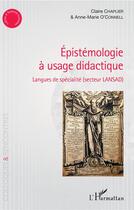 Couverture du livre « Épistémologie à usage didactique ; langues de spécialité (secteur LANSAD) » de Claire Chaplier et Anne-Marie O'Connell aux éditions L'harmattan