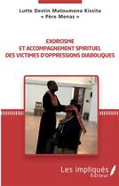 Couverture du livre « Exorcisme et accompagnement spirituel des victimes d'oppressions diabloiques » de Matoumona Kissita aux éditions L'harmattan