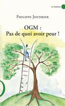 Couverture du livre « OGM : pas de quoi avoir peur ! » de Philippe Joudrier aux éditions Le Publieur