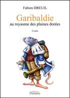 Couverture du livre « Garibaldie au royaume des plaines dorées » de Fabien Dreuil aux éditions Persee