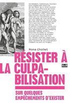 Couverture du livre « Résister à la culpabilisation : Sur quelques empêchements d'exister » de Mona Chollet aux éditions Zones