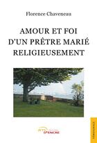 Couverture du livre « Amour et foi d'un prêtre marié religieusement » de Florence Chaveneau aux éditions Jets D'encre