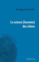 Couverture du livre « La science [humaine] des chiens » de Veronique Servais aux éditions Bord De L'eau