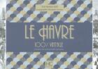 Couverture du livre « 100% VINTAGE : le Havre à travers la carte postale ancienne » de Barbara Aube et Alexandre Lecanu aux éditions Herve Chopin