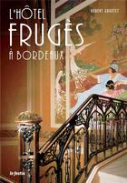 Couverture du livre « L'hôtel Fruges à Bordeaux » de Robert Coustet aux éditions Le Festin