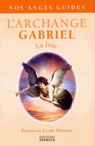 Couverture du livre « L'archange Gabriel ; la joie » de Elisabeth Clare Prophet aux éditions Exergue