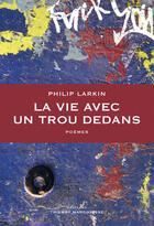 Couverture du livre « La vie avec un trou dedans » de Philip Larkin aux éditions Editions Thierry Marchaisse