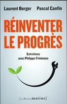 Couverture du livre « Réinventer le progrès » de Pascal Canfin et Philippe Fremeaux et Laurent Berger aux éditions Les Petits Matins