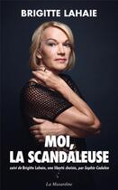 Couverture du livre « Moi, la scandaleuse ; Brigitte Lahaie, une liberté choisie » de Brigitte Lahaie aux éditions La Musardine