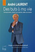 Couverture du livre « Des buts a ma vie - choisir son chemin, entreprendre, batir son destin, croire en ses reves. » de Laurent/Verot aux éditions Abatos