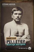 Couverture du livre « Narcisse Pelletier, naufragé aborigène » de Stephanie Anderson aux éditions Au Vent Des Iles