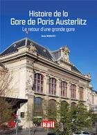 Couverture du livre « Histoire de la gare de Paris Austerlitz : le retour d'une grande gare » de Denis Redoutey aux éditions La Vie Du Rail
