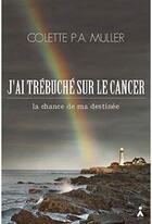 Couverture du livre « J'ai trébuché sur le cancer » de Colette P.A. Muller aux éditions Aska